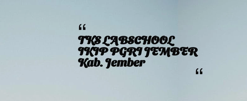 thumbnail for TKS LABSCHOOL IKIP PGRI JEMBER Kab. Jember