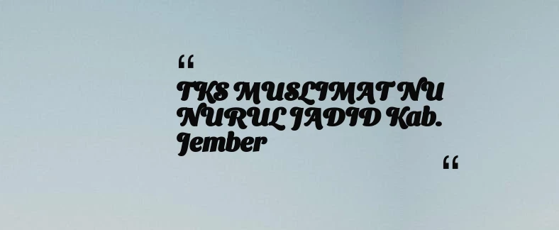 thumbnail for TKS MUSLIMAT NU NURUL JADID Kab. Jember