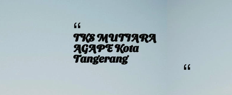 thumbnail for TKS MUTIARA AGAPE Kota Tangerang