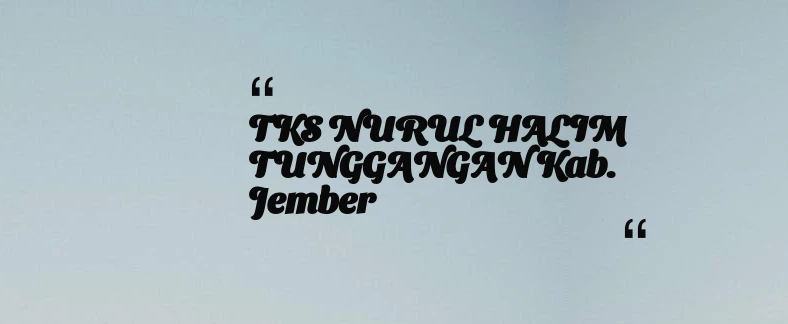 thumbnail for TKS NURUL HALIM TUNGGANGAN Kab. Jember