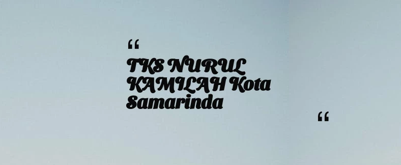 thumbnail for TKS NURUL KAMILAH Kota Samarinda