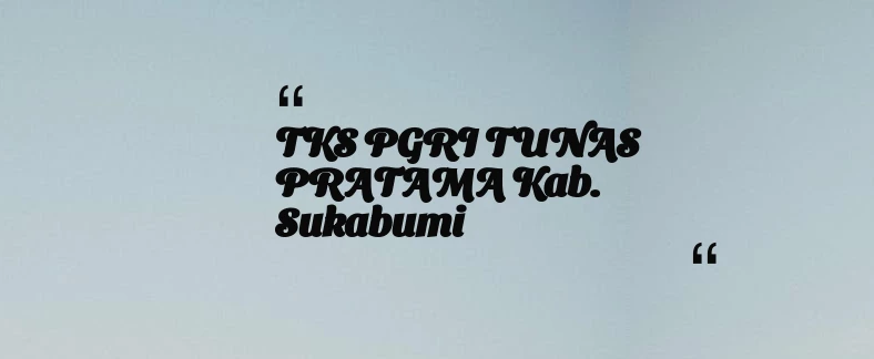 thumbnail for TKS PGRI TUNAS PRATAMA Kab. Sukabumi