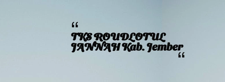 thumbnail for TKS ROUDLOTUL JANNAH Kab. Jember