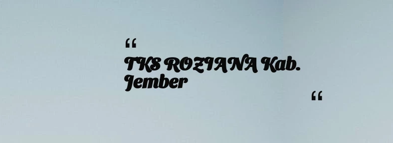 thumbnail for TKS ROZIANA Kab. Jember