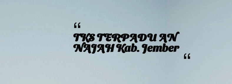 thumbnail for TKS TERPADU AN NAJAH Kab. Jember