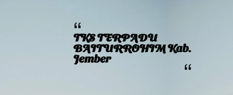 thumbnail for TKS TERPADU BAITURROHIM Kab. Jember