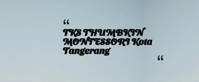 thumbnail for TKS THUMBKIN MONTESSORI Kota Tangerang