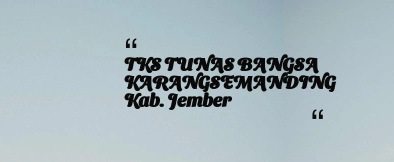 thumbnail for TKS TUNAS BANGSA KARANGSEMANDING Kab. Jember