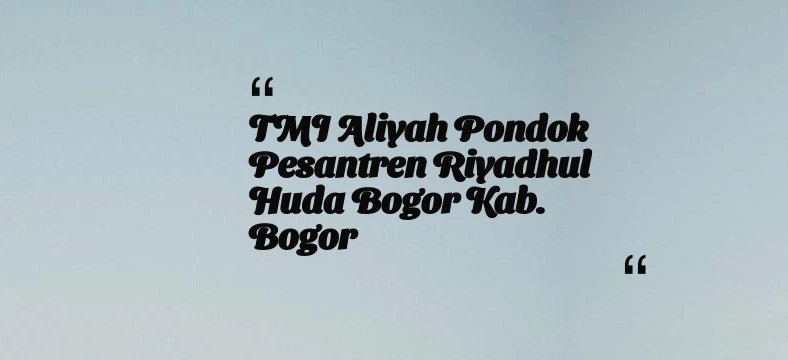 thumbnail for TMI Aliyah Pondok Pesantren Riyadhul Huda Bogor Kab. Bogor