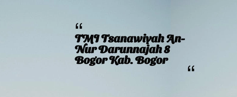 thumbnail for TMI Tsanawiyah An-Nur Darunnajah 8 Bogor Kab. Bogor