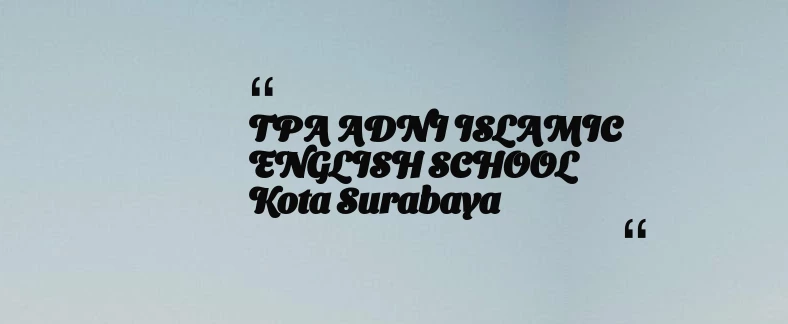 thumbnail for TPA ADNI ISLAMIC ENGLISH SCHOOL Kota Surabaya