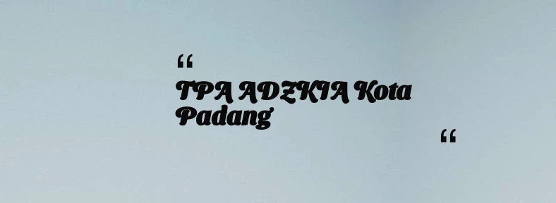 thumbnail for TPA ADZKIA Kota Padang