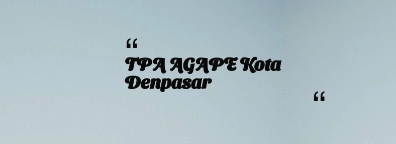 thumbnail for TPA AGAPE Kota Denpasar