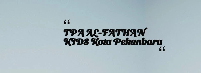 thumbnail for TPA AL-FATHAN KIDS Kota Pekanbaru