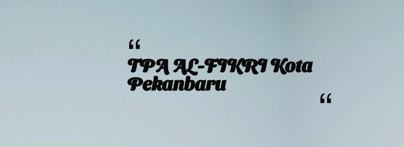 thumbnail for TPA AL-FIKRI Kota Pekanbaru