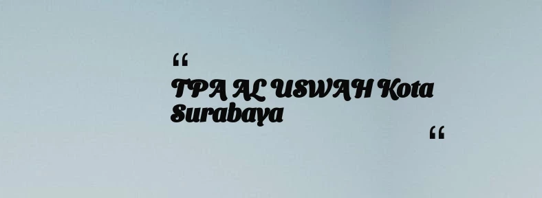 thumbnail for TPA AL USWAH Kota Surabaya