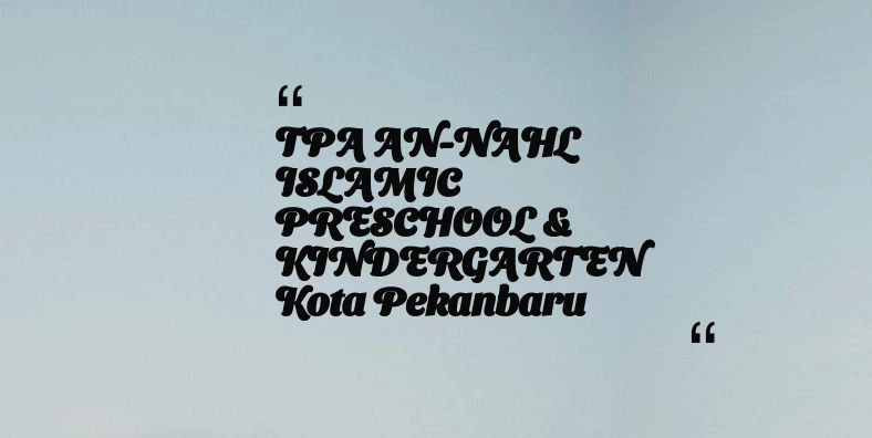 thumbnail for TPA AN-NAHL ISLAMIC PRESCHOOL & KINDERGARTEN Kota Pekanbaru