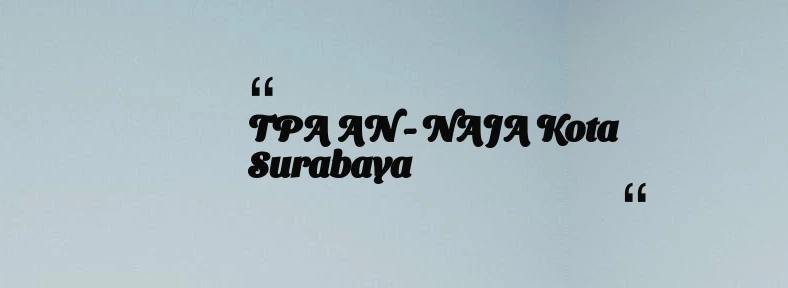 thumbnail for TPA AN - NAJA Kota Surabaya