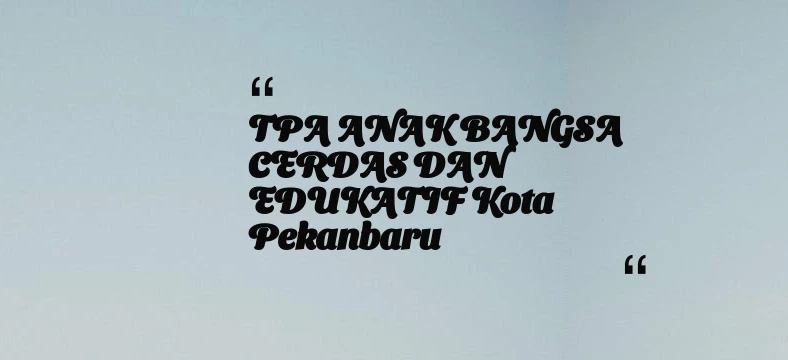 thumbnail for TPA ANAK BANGSA CERDAS DAN EDUKATIF Kota Pekanbaru
