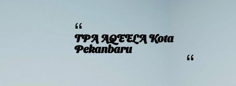 thumbnail for TPA AQEELA Kota Pekanbaru