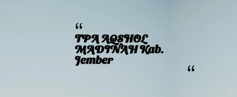 thumbnail for TPA AQSHOL MADINAH Kab. Jember