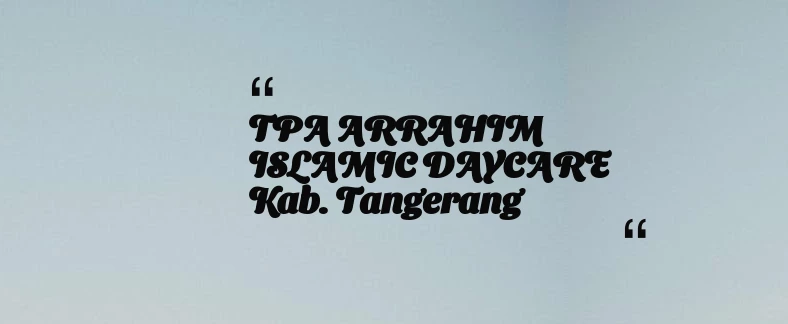 thumbnail for TPA ARRAHIM ISLAMIC DAYCARE Kab. Tangerang