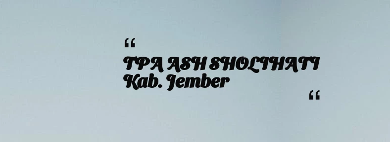 thumbnail for TPA ASH SHOLIHATI Kab. Jember