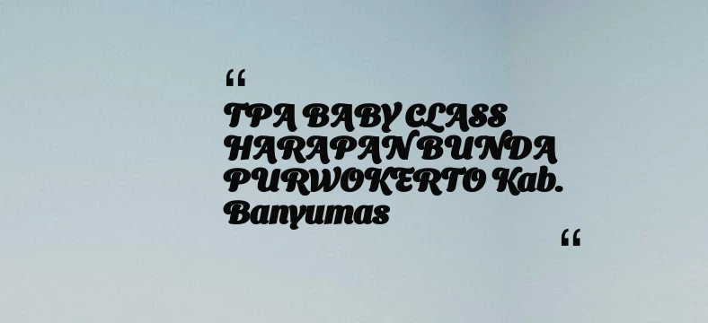 thumbnail for TPA BABY CLASS HARAPAN BUNDA PURWOKERTO Kab. Banyumas
