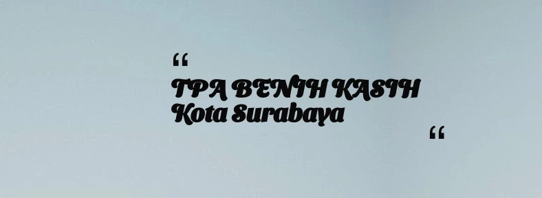 thumbnail for TPA BENIH KASIH Kota Surabaya