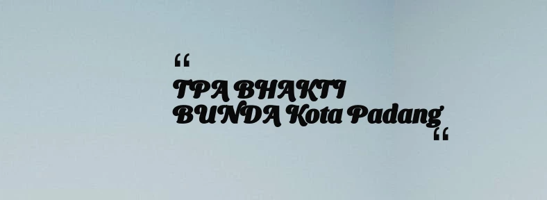 thumbnail for TPA BHAKTI BUNDA Kota Padang