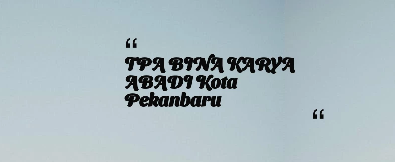 thumbnail for TPA BINA KARYA ABADI Kota Pekanbaru