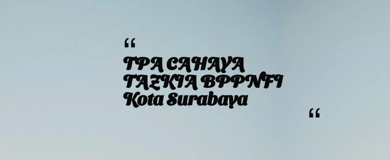 thumbnail for TPA CAHAYA TAZKIA BPPNFI Kota Surabaya