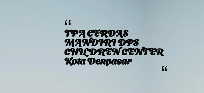thumbnail for TPA CERDAS MANDIRI DPS CHILDREN CENTER Kota Denpasar
