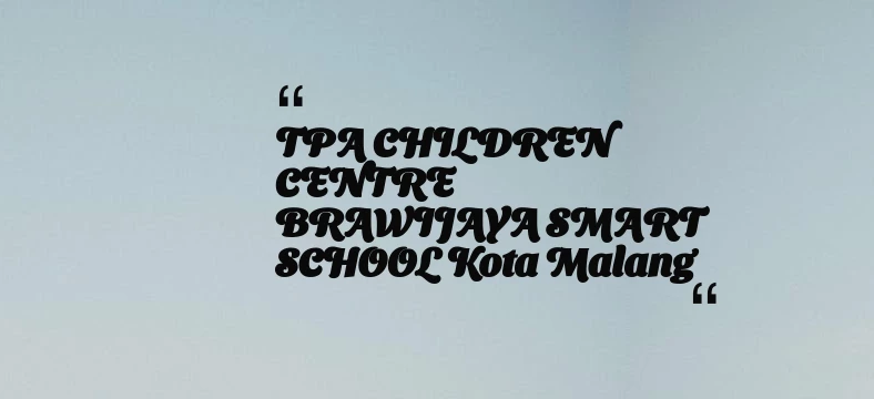 thumbnail for TPA CHILDREN CENTRE BRAWIJAYA SMART SCHOOL Kota Malang