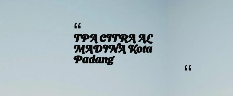 thumbnail for TPA CITRA AL MADINA Kota Padang
