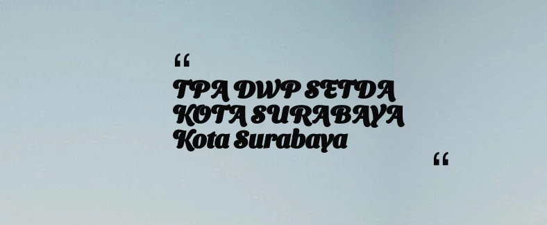thumbnail for TPA DWP SETDA KOTA SURABAYA Kota Surabaya