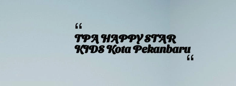thumbnail for TPA HAPPY STAR KIDS Kota Pekanbaru