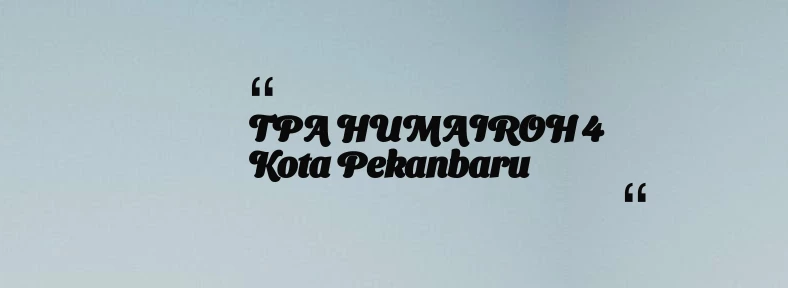 thumbnail for TPA HUMAIROH 4 Kota Pekanbaru