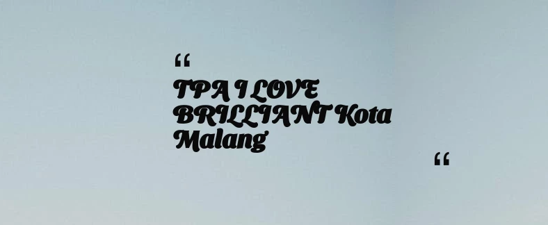 thumbnail for TPA I LOVE BRILLIANT Kota Malang