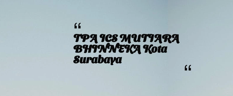 thumbnail for TPA ICS MUTIARA BHINNEKA Kota Surabaya