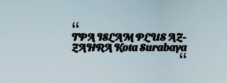 thumbnail for TPA ISLAM PLUS AZ-ZAHRA Kota Surabaya