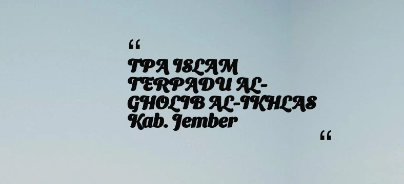 thumbnail for TPA ISLAM TERPADU AL-GHOLIB AL-IKHLAS Kab. Jember