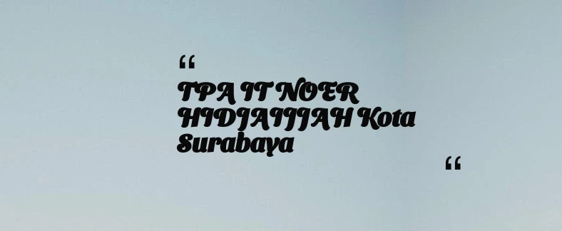 thumbnail for TPA IT NOER HIDJAIJJAH Kota Surabaya
