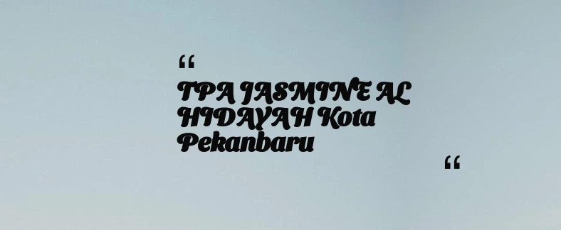 thumbnail for TPA JASMINE AL HIDAYAH Kota Pekanbaru