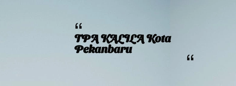 thumbnail for TPA KALILA Kota Pekanbaru