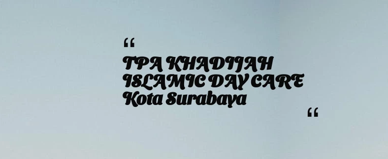 thumbnail for TPA KHADIJAH ISLAMIC DAY CARE Kota Surabaya