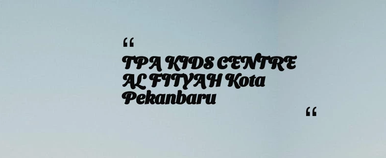 thumbnail for TPA KIDS CENTRE AL FITYAH Kota Pekanbaru