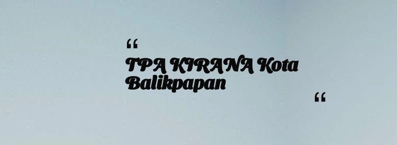 thumbnail for TPA KIRANA Kota Balikpapan