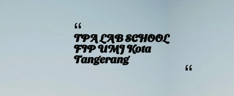 thumbnail for TPA LAB SCHOOL FIP UMJ Kota Tangerang
