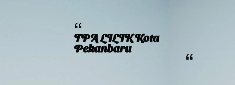 thumbnail for TPA LILIK Kota Pekanbaru